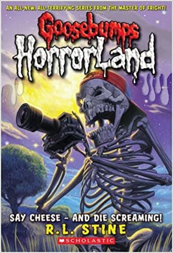 Say cheese - and die screaming: no. 8 by R.L. Stine (goosebumps horrorland)