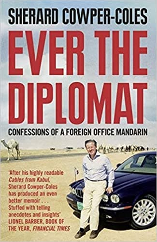 Ever the Diplomat: Confessions of a Foreign Office Mandarin