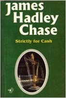 Strictly For Cash by James Hadley Chase