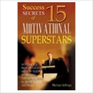 Success Secrets of 15 Motivational Superstars