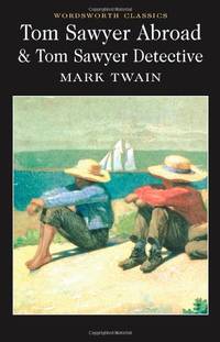 Tom Sawyer Abroad & Tom Sawyer, Detective (Wordsworth Classics)