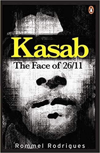Kasab: The Face Of 26/11 by Rommel Rodrigues