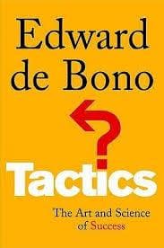 Tactics: The Art and Science of Success by Edward De Bono