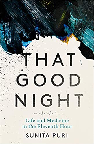 That Good Night: Life and Medicine in the Eleventh Hour