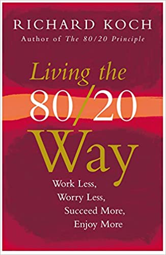 The 80/20 Way: Work Less, Worry Less, Succeed More, Enjoy More