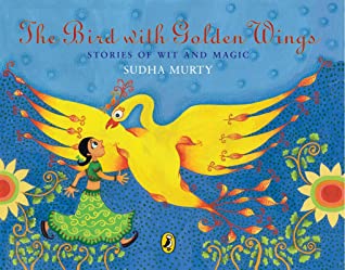The Bird with Golden Wings stories of wit and magic By Sudha Murty