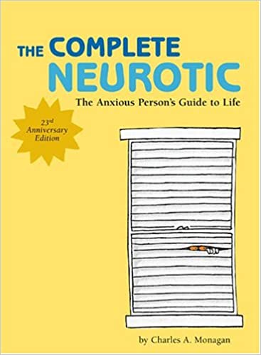 The Complete Neurotic: The Anxious Person's Guide to Life