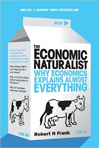 The Economic Naturalist: Why Economics Explains Almost Everything (RARE BOOKS)