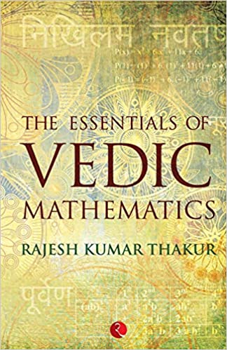 The essentials of vedic mathematics by Rajesh Kumar Thakur