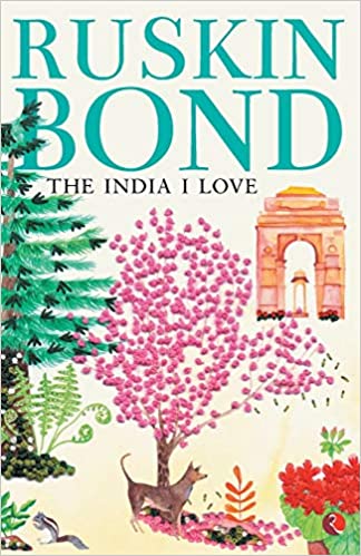 The India I Love by Ruskin Bond