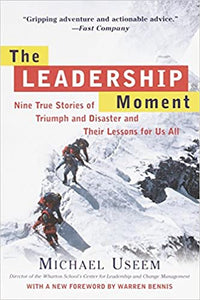 The Leadership Moment: Nine True Stories of Triumph and Disaster and Their Lessons for Us All (RARE BOOKS)