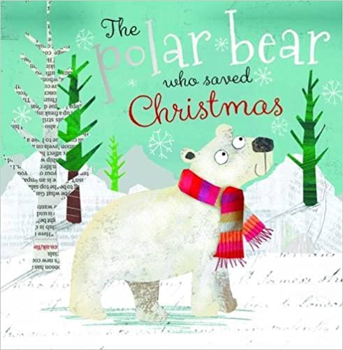 The Polar Bear Who Saved Christmas (Christmas Picture Books)