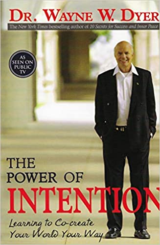 The power of intention by Dr. Wayne W. Dyer