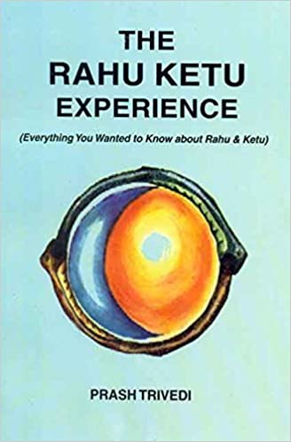 The Rahu Ketu Experience: Everything You Wanted to Know about Rahu and Ketu (RARE BOOKS)
