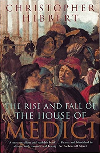 The Rise and Fall of the House of Medici (RARE BOOKS)