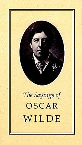 The Sayings of Oscar Wilde
