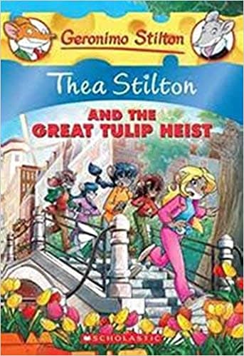 Thea Stilton and the Great Tulip Heist by Geronimo Stilton