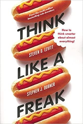 Think like a freak by Steven D. Levitt