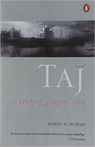 Taj: A Story of Mughal India by Timeri N. Murari
