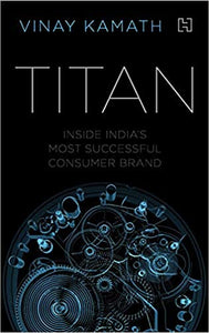 Titan: inside india's most successful consumer brand [hardcover]