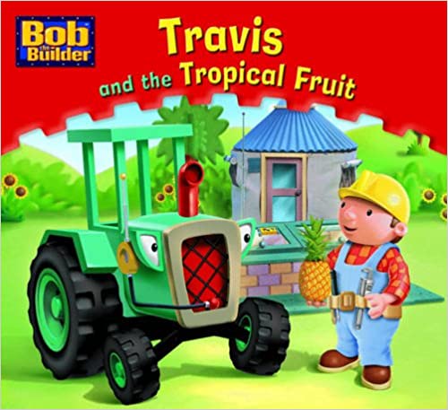 Travis and the Tropical Fruit: No. 9 (Bob the Builder Story Library)