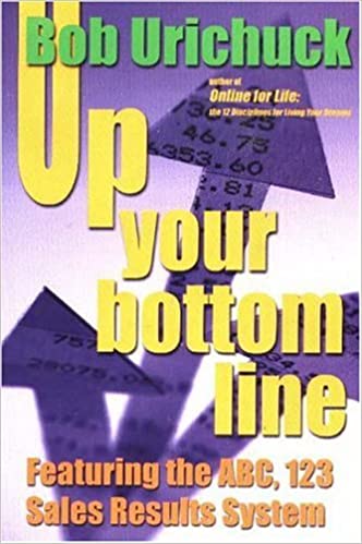 Up Your Bottom Line: Featuring the ABC, 123 Sales Result System (RARE BOOKS)