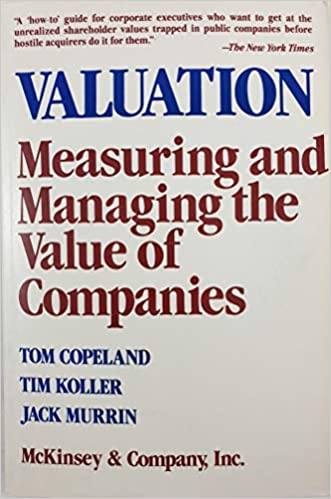 Valuation: Measuring and Managing the Value of Companies