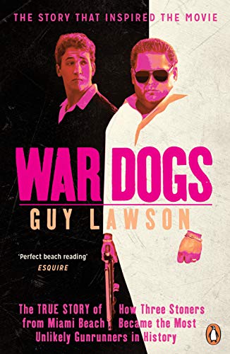 War Dogs: The True Story of How Three Stoners from Miami Beach Became the Most Unlikely Gunrunners in History (RARE BOOKS)