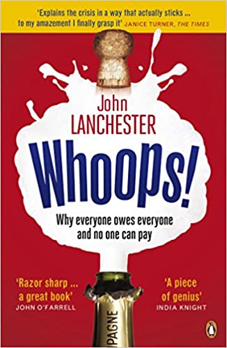 Whoops!: Why Everyone Owes Everyone and No One Can Pay by John Lanchester
