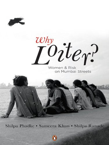 Why Loiter? Women and Risk on Mumbai Streets