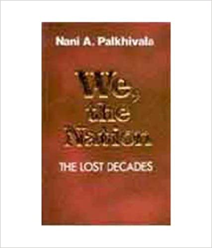 We, the nation: the lost decades by Nani A. Palkhivala (rare books)