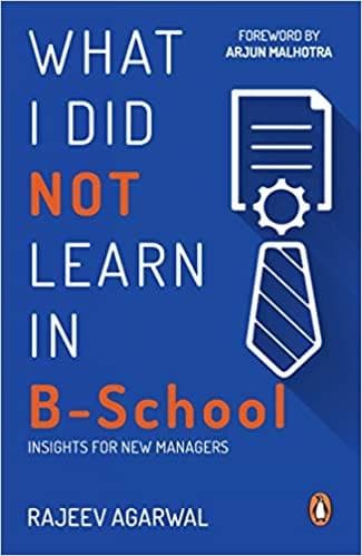 What i did not learn in b-school by Rajeev Agarwal
