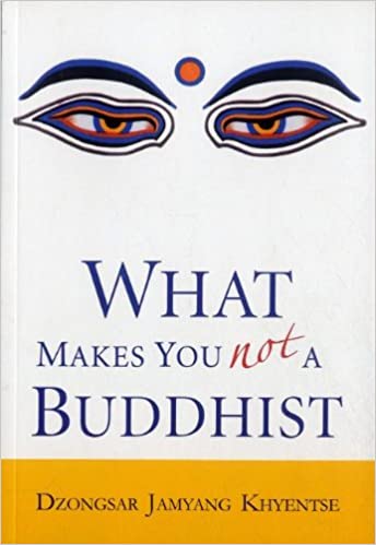 What makes you not a buddhist by Dzongsar Jamyang Khyentse