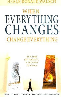 When Everything Changes, Change Everything: In a time of turmoil, a pathway to peace