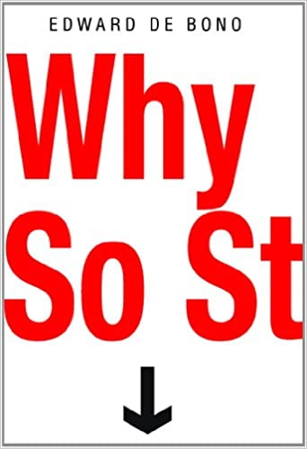 Why So Stupid: How The Human Race Has Never Really Learned to Think by Edward De Bono