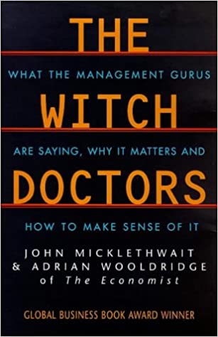 The Witch Doctors: What Management Gurus are Saying, Why it Matters and How to Make Sense of it (RARE BOOKS)