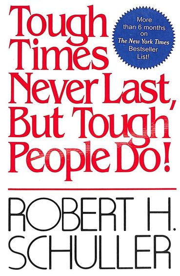 Tough times never last, but tough people do!