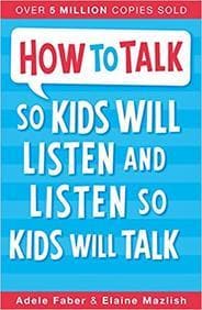 How to Talk So Kids Will Listen & Listen So Kids Will Talk by Adele Faber