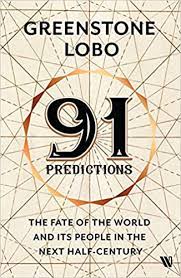 91 Predictions: The Fate of the World and Its People in the Next Half Century by Greenstone Lobo