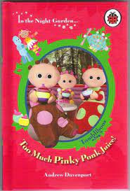 In The Night Garden: Too Much Pinky Ponk Juice! (HARDCOVER)