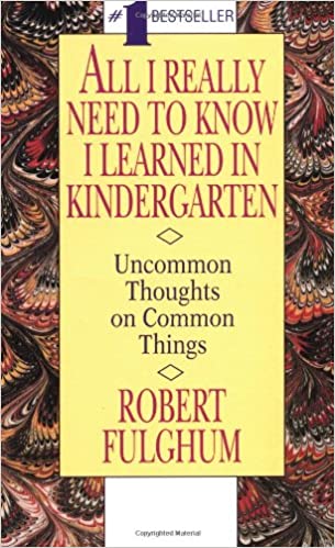 All I Really Need To Know I Learned In Kindergarten