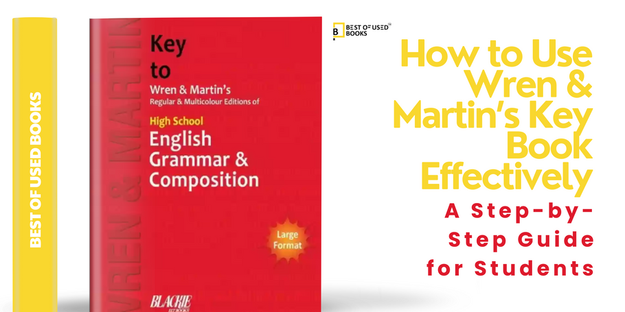 How to Use Wren &amp; Martin’s Key Book Effectively: A Step-by-Step Guide for Students