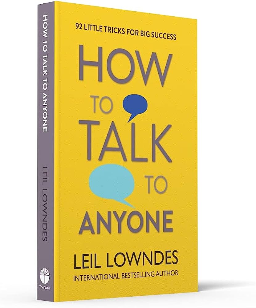 How to Talk to Anyone: 92 Little Tricks for Big Success in Relationships by Leil Lowndes