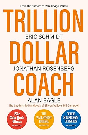 Trillion Dollar Coach by Eric Schmidt| Jonathan Rosenberg| Alan Eagle