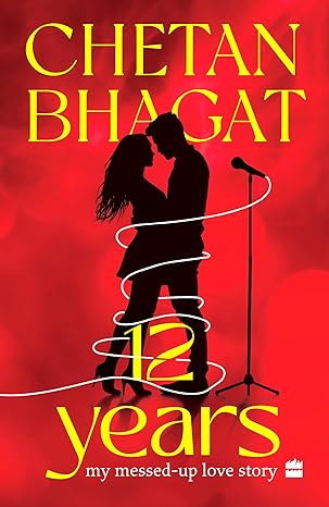 12 Years: My Messed-up Love Story by Chetan Bhagat