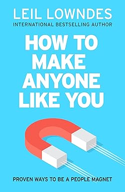 How To Make Anyone Like You: Proven Ways To Become A People Magnet by Leil Lowndes