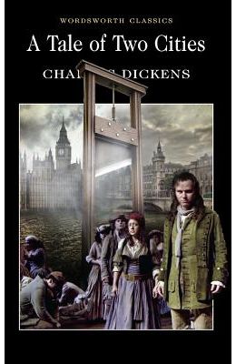 A Tale of Two Cities by Charles Dickens [Wordsworth Classics]