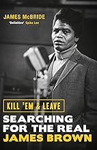 Kill 'Em and Leave: Searching for the Real James Brown