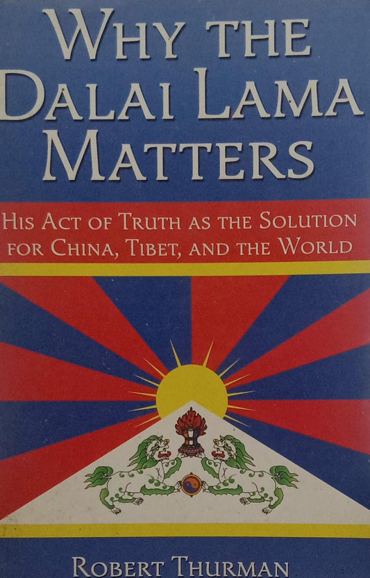 Why the Dalai Lama Matters by Robert Thurman