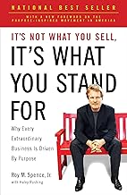 It's Not What You Sell, It's What You Stand For: Why Every Extraordinary Business Is Driven by Purpose by Roy M. Spence Jr. and Haley Rushing [rare books]